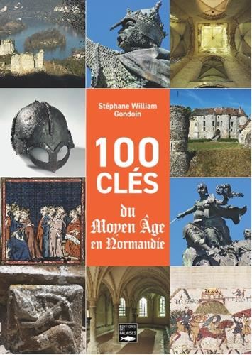 100 clés du Moyen âge en Normandie [Cent clé du Moyen âge en Normandie]